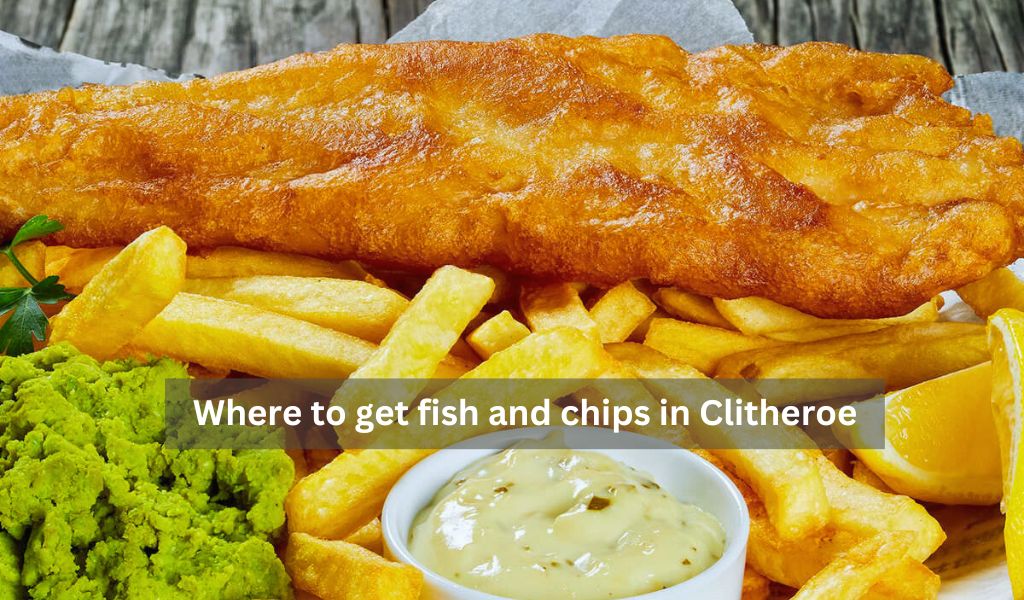 where to get fish and chips in clitheroe
